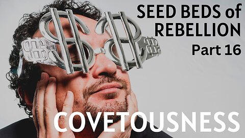 Seed Beds of Rebellion: Part 16 - Covetousness - Pastor Thomas C Terry III - 12/7/22