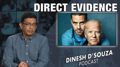 DIRECT EVIDENCE Dinesh D’Souza Podcast Ep720