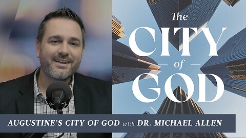 Augustine's City of God with Dr. Michael Allen | Ep. 32