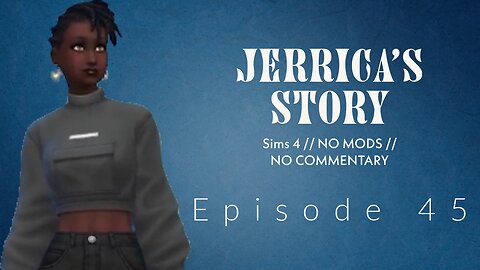 Part 45 // Jerrica's Story // Sims 4 // No Com // No Mods