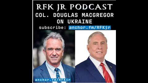 Robert F. Kennedy Jr. Podcast | Colonel Douglas MacGregor on Ukraine