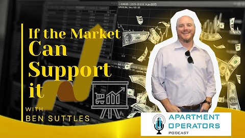 If the Market Can Support it with Ben Suttles Ep. 107 Apartments Operators Podcast