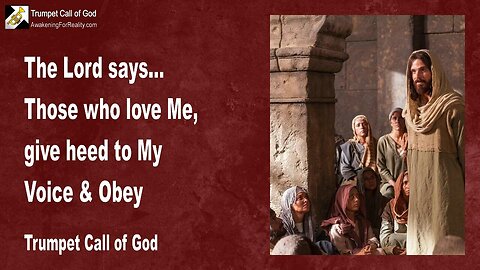 June 25, 2009 🎺 The Lord says... Those who love Me, give heed to My Voice and obey