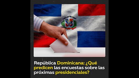 República Dominicana: elecciones presidenciales a la vuelta de la esquina