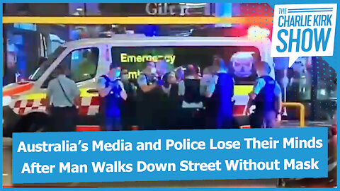 Australia’s Media and Police Lose Their Minds After Man Walks Down Street Without Mask
