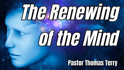 Renewing the Mind - Pastor Thomas Terry - 10/1/23