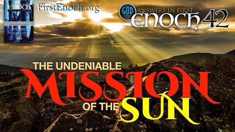 The Undeniable Mission of the Sun. Answers In First Enoch Part 42