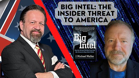 Big Intel: The insider threat to America. Michael Waller with Sebastian Gorka One on One