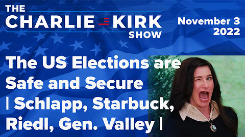 The US Elections are Safe and Secure | Schlapp, Starbuck, Riedl, Gen. Valley |The Charlie Kirk Show