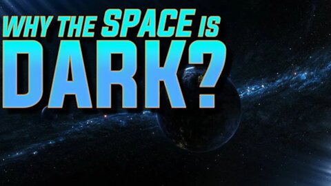 WHY THE SPACE IS BLACK | SPACE | UNIVERSE | GALAXIES | COSMOS | BLACK HOLE | SKY