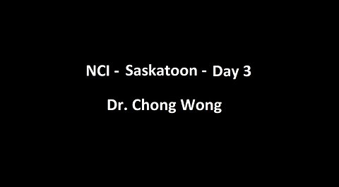 National Citizens Inquiry - Saskatoon - Day 3 - Dr. Chong Wong Testimony