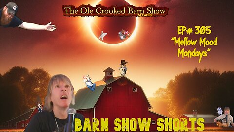 “Barn Show Shorts” Ep. #305 “Mellow Mood Mondays”