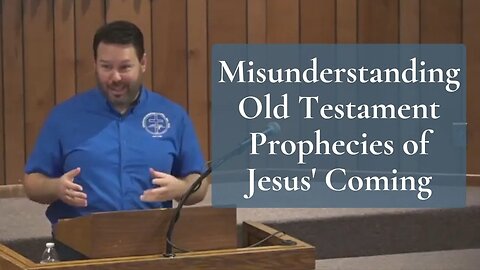 Misunderstanding Old Testament Prophecies of Jesus' Coming