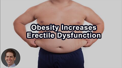 Obesity Significantly Increases The Odds Of Having Erectile Dysfunction, Just Like Heart Disease