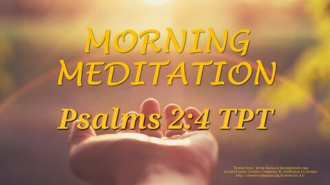 Morning Meditation -- Psalms 2 verse 4 TPT