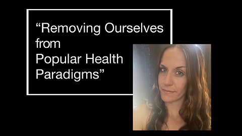 Removing Ourselves from Popular Health Paradigms