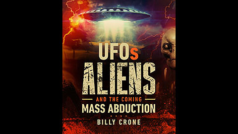 UFOs, Aliens, and the Coming Mass Abduction - Billy Crone - Part 03