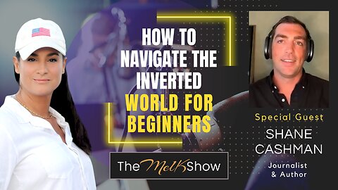 Mel K & Shane Cashman | How To Navigate the Inverted World for Beginners | 10-2-23