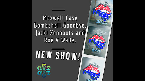 Maxwell Case Bombshell.Goodbye, Jack! Xenobots and Roe V Wade.