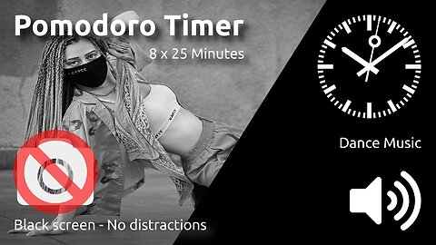 Pomodoro Timer 8 x 25min ~ Dance Music ~ With black screen for no distractions 🖤 ⬛️ 🔊