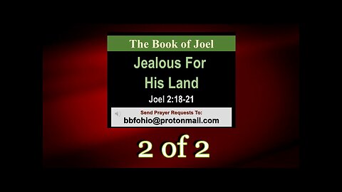 014 Jealous Over His Land (Joel 2:18-21) 2 of 2
