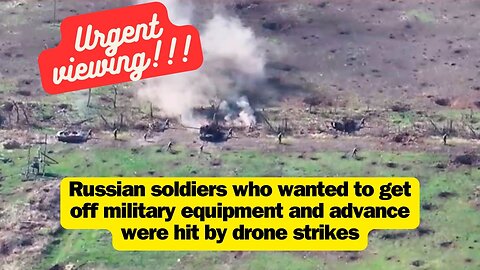 Russian soldiers who wanted to get off military equipment and advance were hit by drone strikes