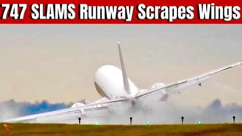 747 Nearly Destroyed On Hard Landing! Wingtips And Flaps Damaged!