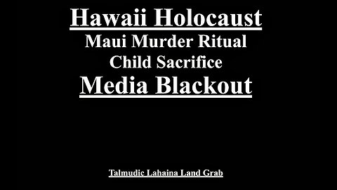 Maui Hawaii Holocaust Media Blackout Echoes Russia Bolshevik Revolution Ukraine Holodomor China Mao