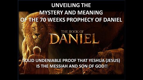 UNVEILING THE MYSTERY & MEANING OF THE 70 WEEKS OF DANIEL PROPHECY-PROOF YESHUA/JESUS IS THE MESSIAH