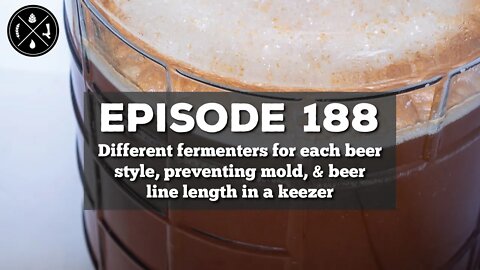 Different fermenters for each beer style, preventing mold, & beer line length in a keezer -- Ep. 188