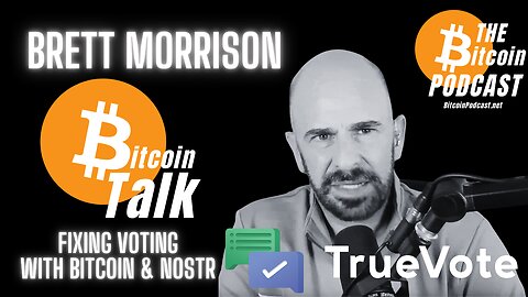 TrueVote: Fixing Voting with Bitcoin & Nostr: Brett Morrison (Bitcoin Talk)