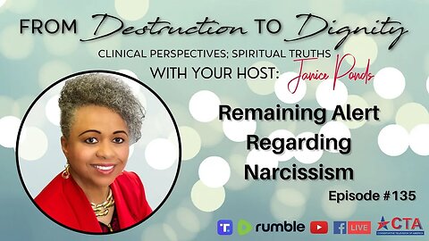 Episode #135 From Destruction to Dignity | Remaining Alert Regarding Narcissism