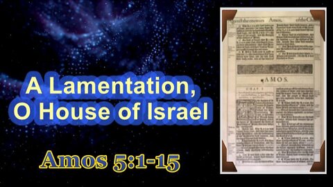 013 A Lamentation, O House of Israel (Amos 5:1-15) 1 of 2