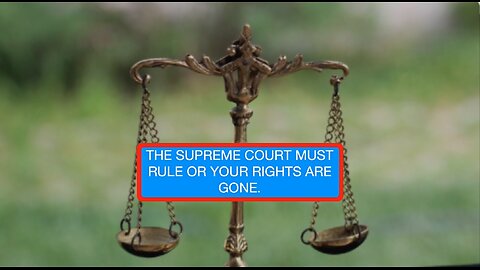 THE SUPREME COURT MUST RULE OR YOUR RIGHTS ARE GONE