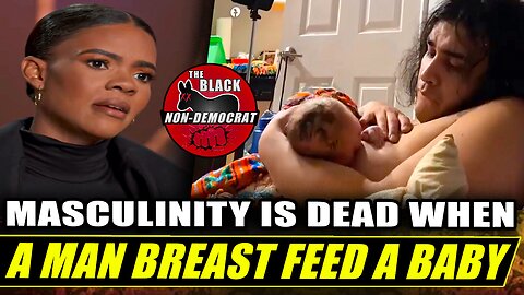 Candace Owens Shows A Man Trying To Breastfeed A Baby...Masculinity Is Dead!