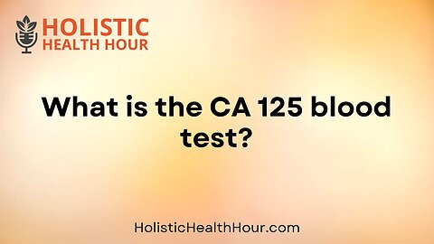 What is the CA 125 blood test?