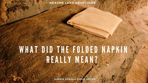 Heaven Land Devotions - What Did The Folded Napkin Really Mean?