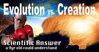 Evolution vs Creation - A Scientific Answer a 9yr Old Could Understand