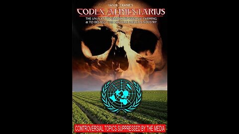 Codex Alimentarius: The UN Plan to Eradicate Organic Farming and Destroy the Natural Health Industry