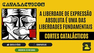 [CORTES] A LIBERDADE DE EXPRESSÃO ABSOLUTA É UMA DAS LIBERDADES FUNDAMENTAIS