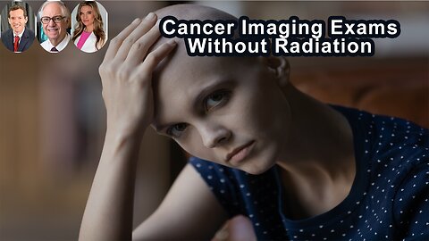 The Cancer Imaging Exams Without Radiation