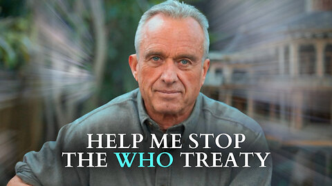 RFK Jr.: Help Me Stop The WHO Treaty