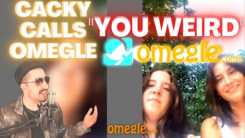 YOU WEIRD - Cacky Calls Omegle