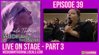 Ep 039 Part 3 Medium in the Raw Live on Stage