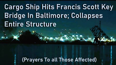 Cargo Ship Hits Support Structure Francis Scott Key Bridge, Collapses Entire Structure