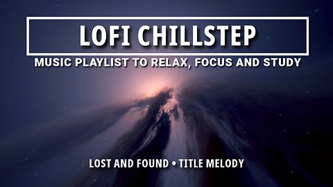 🌟 "Lost and Found": Relaxing Chillstep for Study & Focus 🎶