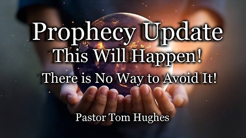 Prophecy Update: This Will Happen! There is No Way to Avoid It!