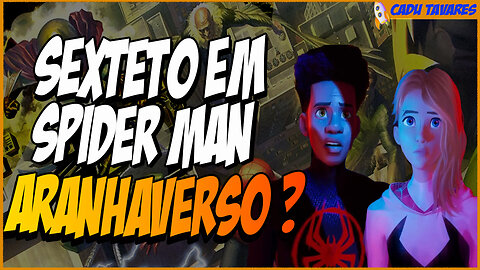 SIM O SEXTETO ESTA CONFIRMADO EM SPIDER MAN ARANHAVERSO !!