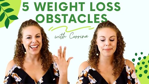 5 Weight Loss Obstacles, Health Tips, Nutritional Guide, with Corrina Rachel