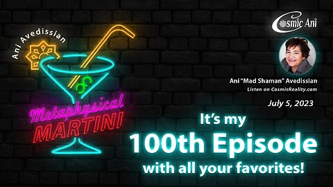 "Metaphysical Martini" 07/05/2023 - It's my 100th Episode with all your favorites!